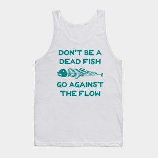 Don't Be A Dead Fish - Go Against The Flow (v18) Tank Top